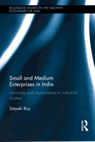 Small and Medium Enterprises in India: Infirmities and Asymmetries in Industrial Clusters